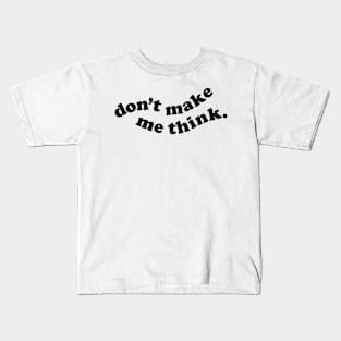 Don't make me think Kids T-Shirt